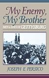 Persico, Joseph E.: My Enemy, My Brother: Men and Days of Gettysburg Persico, Joseph E.: My Enemy, My Brother: Men and Days of Gettysburg