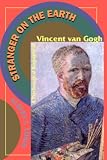 Lubin, Albert J.: Stranger on the Earth: A Psychological Biography of Vincent Van Gogh Lubin, Albert J.: Stranger on the Earth: A Psychological Biography of Vincent Van Gogh
