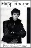Morrisroe, Patricia: Mapplethorpe: A Biography