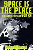 Szwed, John F.: Space Is the Place: The Lives and Times of Sun Ra