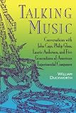 Duckworth, William: Talking Music: Conversations With John Cage, Philip Glass, Laurie Anderson, and Five Generations of American Experimental Composers Duckworth, William: Talking Music: Conversations With John Cage, Philip Glass, Laurie Anderson, and Five Generations of American Experimental Composers