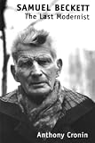 Cronin, Anthony: Samuel Beckett: The Last Modernist