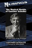 Schuller, Gunther: Musings: The Musical Worlds of Gunther Schuller  A Collection of His Writings