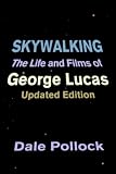 Pollock, Dale: Skywalking: The Life and Films of George Lucas
