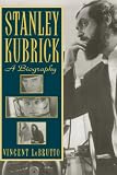 Lobrutto, Vincent: Stanley Kubrick: A Biography Lobrutto, Vincent: Stanley Kubrick: A Biography