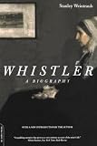 Weintraub, Stanley: Whistler: A Biography