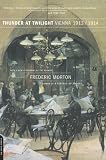 Morton, Frederic: Thunder at Twilight: Vienna 1913/1914