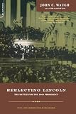 Waugh, John C.: Reelecting Lincoln: The Battle for the 1864 Presidency