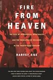 Fire from Heaven: The Rise of Pentecostal Spirituality and the Reshaping of Religion in the Twenty-First Century (0306810492) by Cox, Harvey Cox, Harvey: Fire from Heaven: The Rise of Pentecostal Spirituality and the Reshaping of Religion in the Twenty-First Century