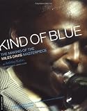 Kahn, Ashley: Kind of Blue : The Making of the Miles Davis Masterpiece