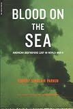 Parkin, Robert Sinclair: Blood on the Sea: American Destroyers Lost in World War II