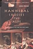 Prevas, John: Hannibal Crosses the Alps: The Invasion of Italy and the Punic Wars Prevas, John: Hannibal Crosses the Alps: The Invasion of Italy and the Punic Wars