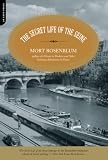 Rosenblum, Mort: The Secret Life of the Seine Rosenblum, Mort: The Secret Life of the Seine