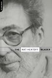 Hentoff, Nat: The Nat Hentoff Reader Hentoff, Nat: The Nat Hentoff Reader