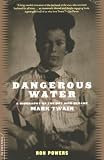Powers, Ron: Dangerous Water: A Biography of the Boy Who Became Mark Twain