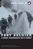 Blunt, Roscoe: Foot Soldier: Acombat Infantryman's War in Europe Blunt, Roscoe: Foot Soldier: Acombat Infantryman's War in Europe