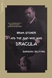 Belford, Barbara: Bram Stoker and the Man Who Was Dracula
