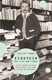 Frank, Philipp: Einstein: His Life and Times