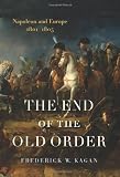 Kagan, Frederick W.: The End of the Old Order: Napoleon And Europe, 1801-1805