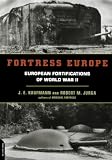 Kaufmann, J. E.: Fortress Europe: European Fortifications of World War II Kaufmann, J. E.: Fortress Europe: European Fortifications of World War II