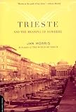 Morris, Jan: Trieste and the Meaning of Nowhere
