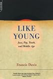 Davis, Francis: Like Young: Jazz and Pop, Youth and Middle Age