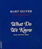 Oliver, Mary: What Do We Know: Poems Oliver, Mary: What Do We Know: Poems