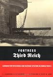 Kaufmann, H. W.: Fortress Third Reich: German Fortifications and Defense Systems in World War II Kaufmann, H. W.: Fortress Third Reich: German Fortifications and Defense Systems in World War II