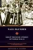 Alford, Kenneth D.: Nazi Plunder: Great Treasure Stories of World War II