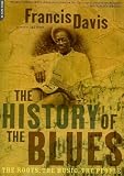 Davis, Francis: The History of the Blues: The Roots, the Music, the People Davis, Francis: The History of the Blues: The Roots, the Music, the People
