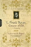 Rogers, Katharine M.: L. Frank Baum: Creator of Oz