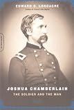 Longacre, Edward G.: Joshua Chamberlain: The Soldier and the Man