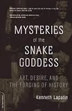Lapatin, Kenneth: Mysteries of the Snake Goddess : Art, Desire, and the Forging of History