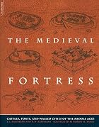 The Medieval Fortress: Castles, Forts and&hellip;