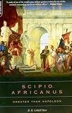 Hart, B.H. Liddell: Scipio Africanus: Greater Than Napoleon Hart, B.H. Liddell: Scipio Africanus: Greater Than Napoleon