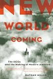Miller, Nathan: New World Coming: The 1920s and the Making of Modern America