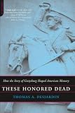 Desjardin, Thomas A.: These Honored Dead: How The Story Of Gettysburg Shaped American Memory Desjardin, Thomas A.: These Honored Dead: How The Story Of Gettysburg Shaped American Memory
