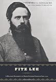 Longacre, Edward G.: Fitz Lee: A Military Biography of Major Fitzhugh Lee, C.S.A. Longacre, Edward G.: Fitz Lee: A Military Biography of Major Fitzhugh Lee, C.S.A.