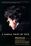 Gill, Andy: A Simple Twist Of Fate: Bob Dylan and the Making of Blood On the Tracks