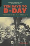 Stafford, David: Ten Days to D-Day : Citizens and Soldiers on the Eve of the Invasion