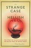 Shandler, Nina: The Strange Case of Hellish Nell : The True Story of Helen Duncan and the Witch Trial of World War II Shandler, Nina: The Strange Case of Hellish Nell : The True Story of Helen Duncan and the Witch Trial of World War II