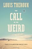 Theroux, Louis: The Call of the Weird: Travels in American Subcultures