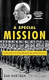 Kurzman, Dan: Special Mission: Hitler's Secret Plot to Seize the Vatican and Kidnap Pope Pius XII Kurzman, Dan: Special Mission: Hitler's Secret Plot to Seize the Vatican and Kidnap Pope Pius XII
