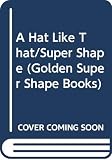 Cooke, Tom: A Hat Like That: Super Shape Book Cooke, Tom: A Hat Like That: Super Shape Book