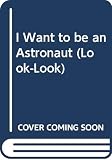 Muntean, Michaela: I Want to Be an Astronaut