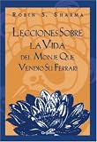 Sharma, Robin S.: Lecciones Sobre La Vida :Del Monje Que Vendio Su Ferrari / Lessons On Life From the Monk Who Sold His Ferrari: Del Monje Que Vendio Su Ferrari Sharma, Robin S.: Lecciones Sobre La Vida :Del Monje Que Vendio Su Ferrari / Lessons On Life From the Monk Who Sold His Ferrari: Del Monje Que Vendio Su Ferrari