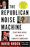 Brock, David: The Republican Noise Machine: Right-Wing Media and How It Corrupts Democracy