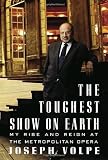 Michener, Charles: The Toughest Show on Earth: My Rise and Reign at the Metropolitan Opera Michener, Charles: The Toughest Show on Earth: My Rise and Reign at the Metropolitan Opera