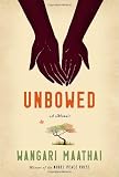 Maathai, Wangari: Unbowed: A Memoir Maathai, Wangari: Unbowed: A Memoir