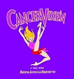 Marchetto, Marisa Acocella: Cancer Vixen: A True Story Marchetto, Marisa Acocella: Cancer Vixen: A True Story